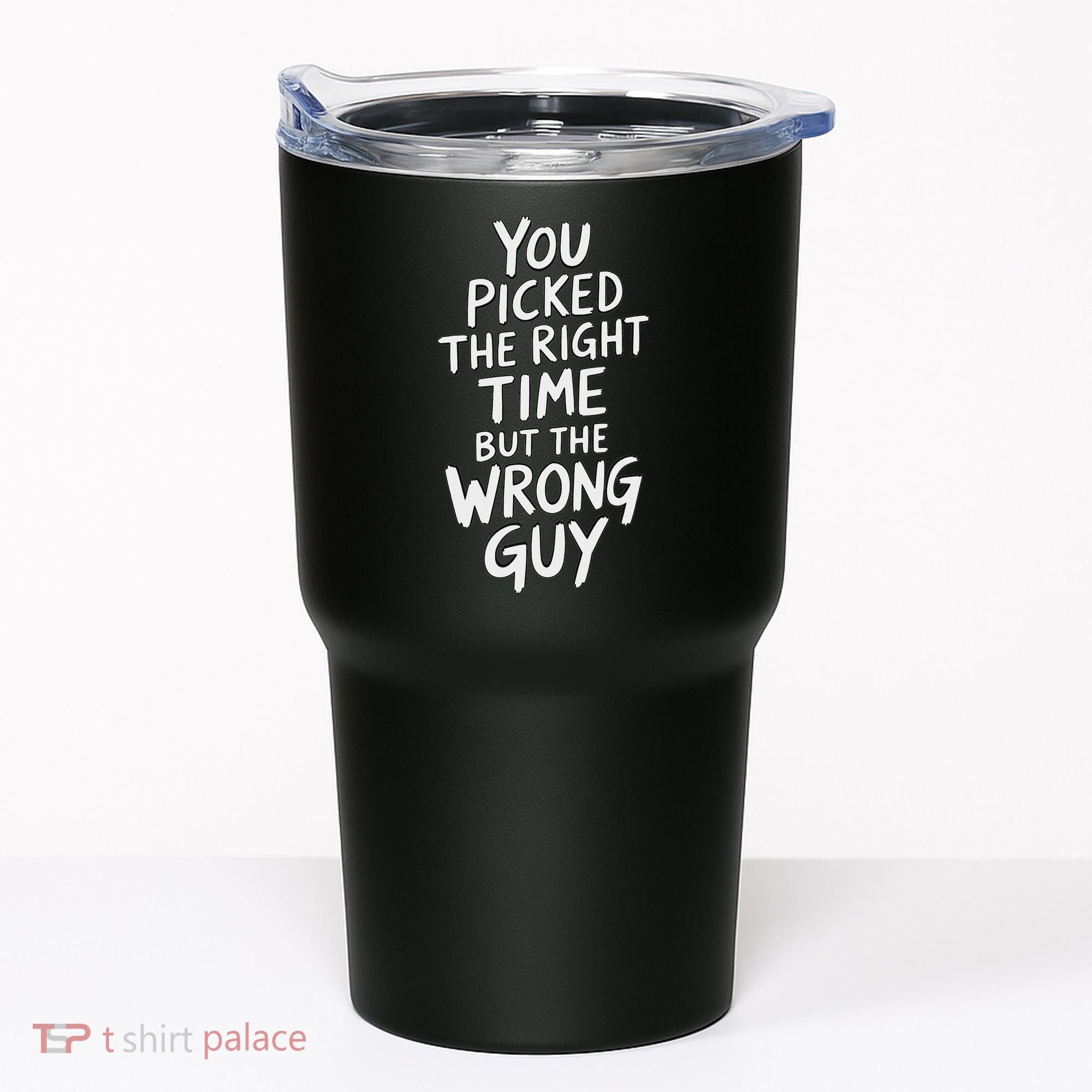 You Picked The Right Time But Wrong Guy Trending Saying Tumbler