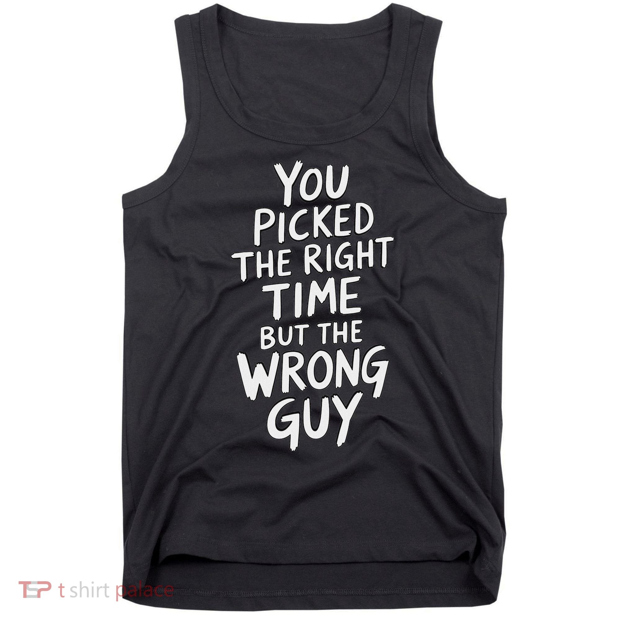You Picked The Right Time But Wrong Guy Trending Saying Tank Top