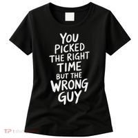 You Picked The Right Time But Wrong Guy Trending Saying Women's T-Shirt thumb 0
