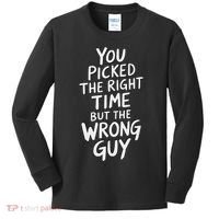 You Picked The Right Time But Wrong Guy Trending Saying Kids Long Sleeve Shirt thumb 0