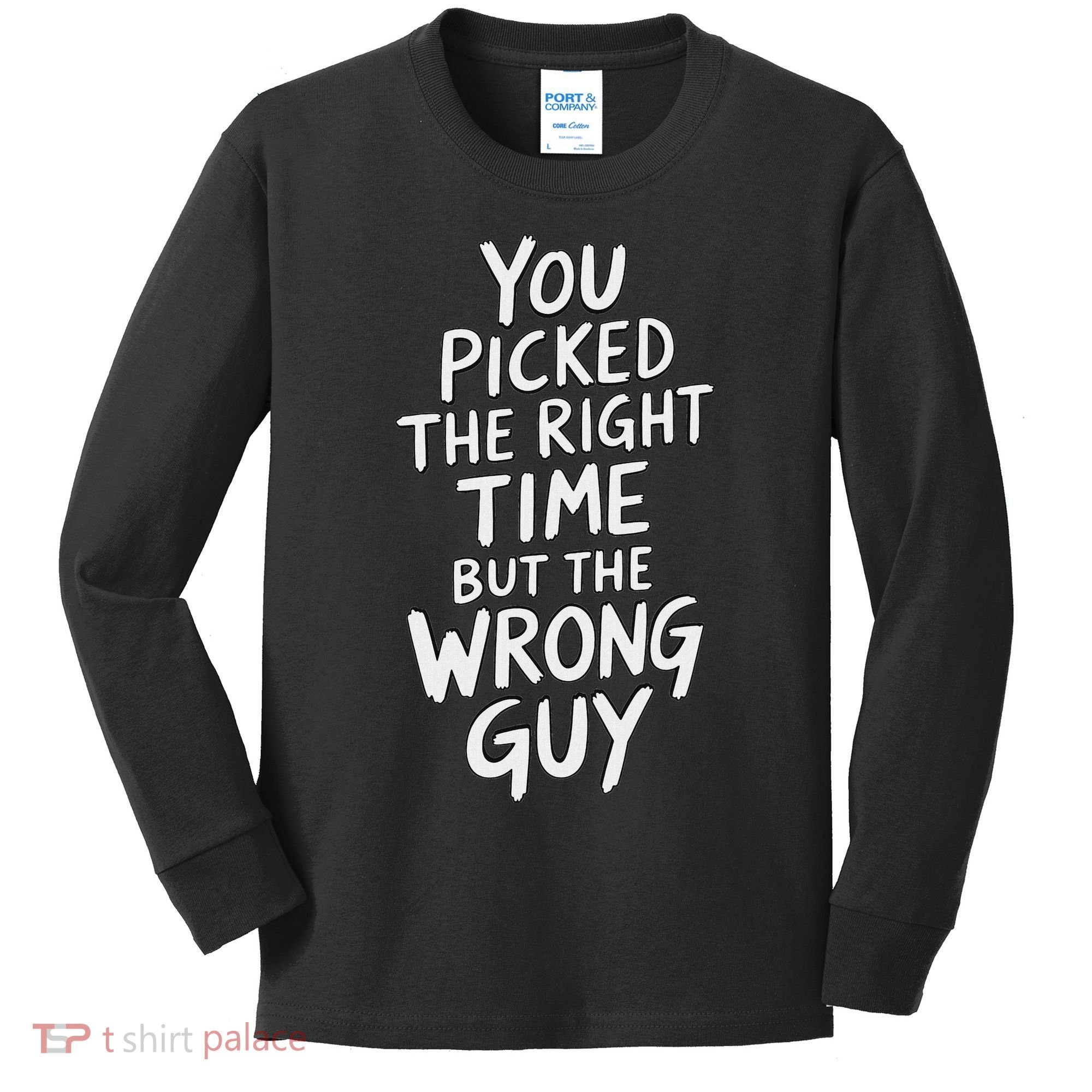 You Picked The Right Time But Wrong Guy Trending Saying Kids Long Sleeve Shirt