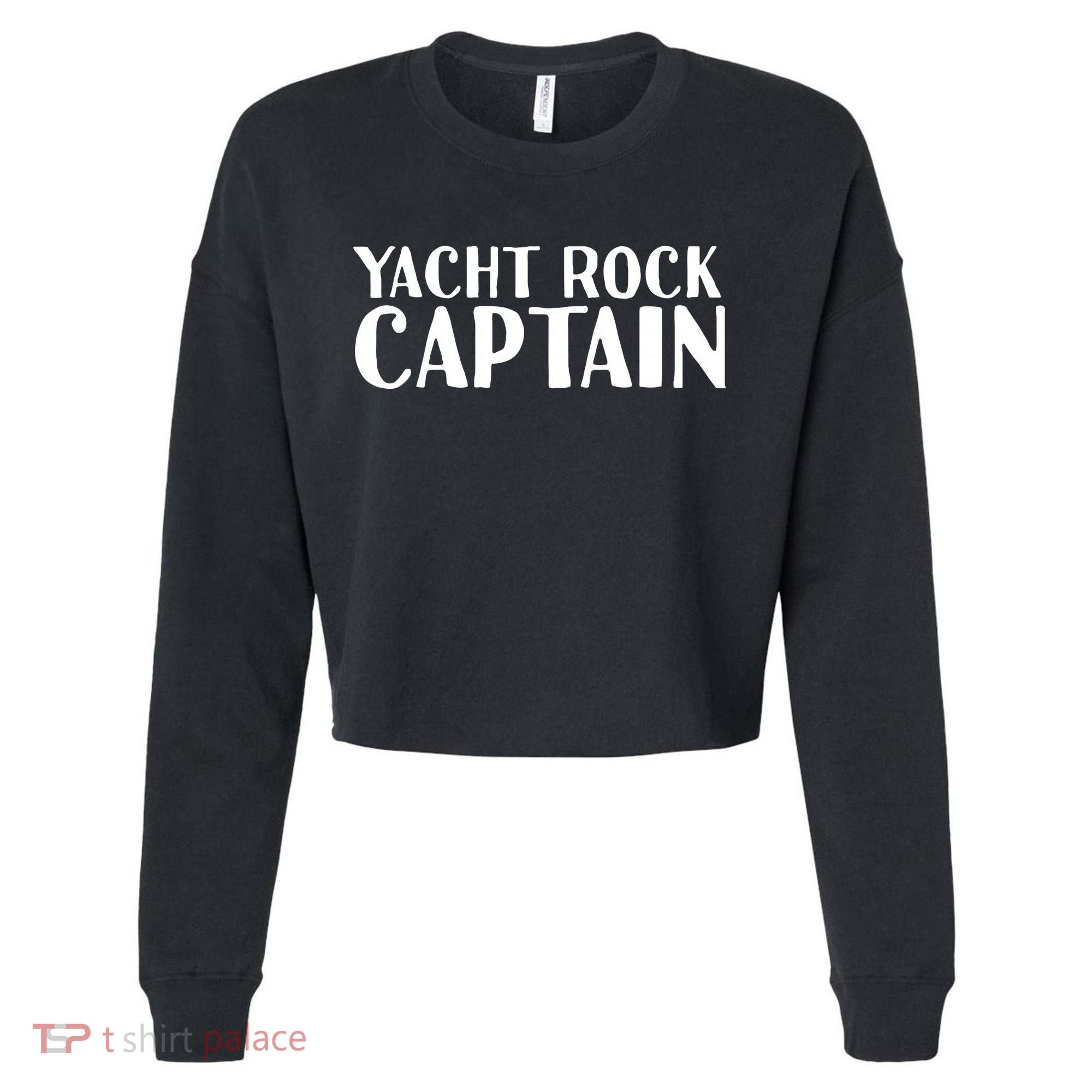 YACHT ROCK CAPTAIN Funny Boat Sailor Party Gift Idea Cropped Pullover Crew