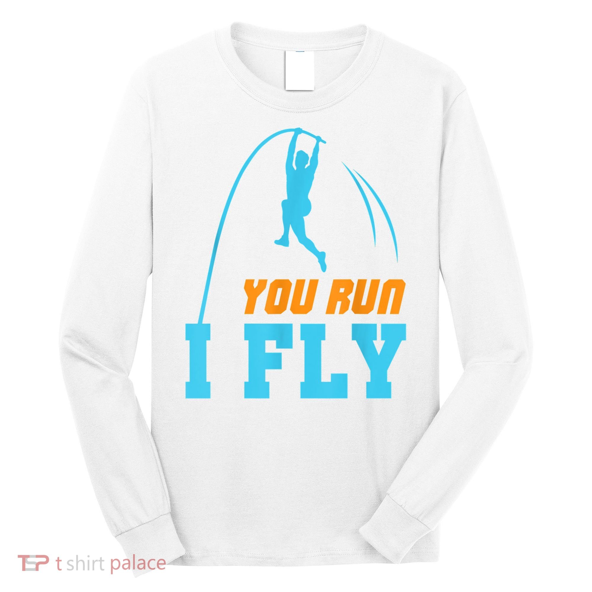 You Run I Fly Cool Pole Vault Polevault Jump Jumper Athlete Long Sleeve Shirt