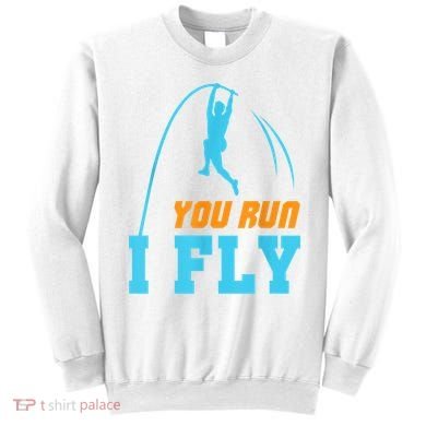 You Run I Fly Cool Pole Vault Polevault Jump Jumper Athlete Sweatshirt