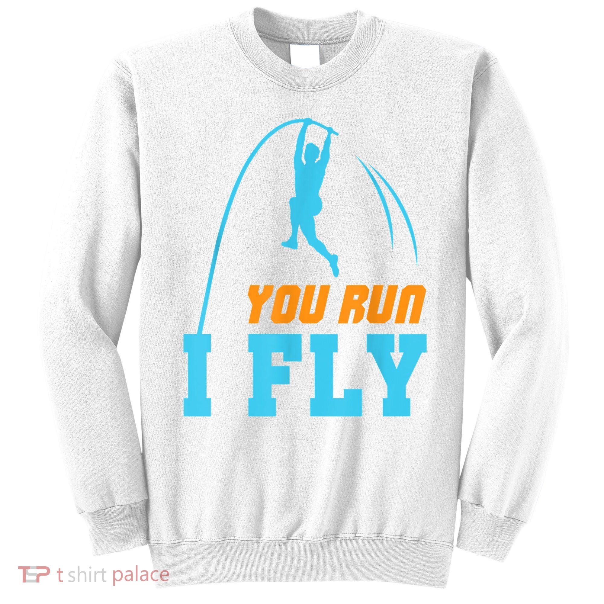You Run I Fly Cool Pole Vault Polevault Jump Jumper Athlete Sweatshirt