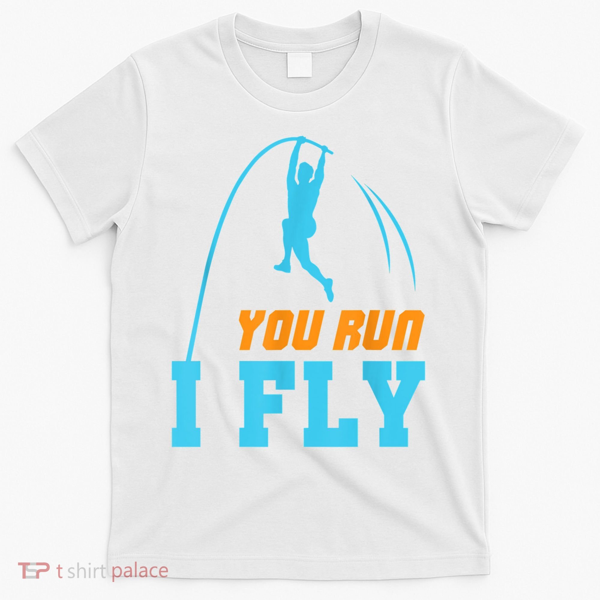 You Run I Fly Cool Pole Vault Polevault Jump Jumper Athlete T-Shirt