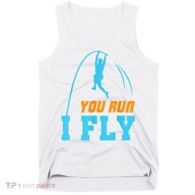 You Run I Fly Cool Pole Vault Polevault Jump Jumper Athlete Tank Top