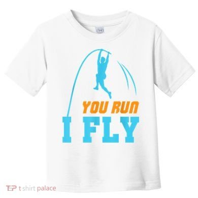 You Run I Fly Cool Pole Vault Polevault Jump Jumper Athlete Toddler T-Shirt