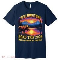 Yellowstone Road Trip 2026 Making Memories Together Premium T-Shirt thumb 0