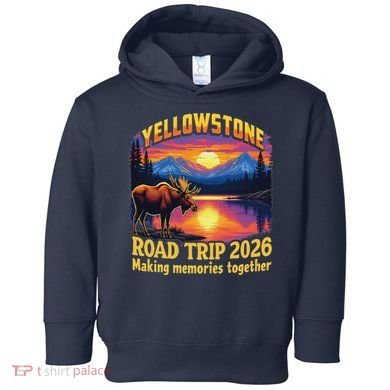 Yellowstone Road Trip 2026 Making Memories Together Toddler Hoodie