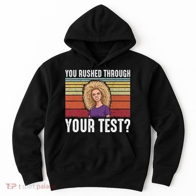 You Rushed Through Your Test Hoodie