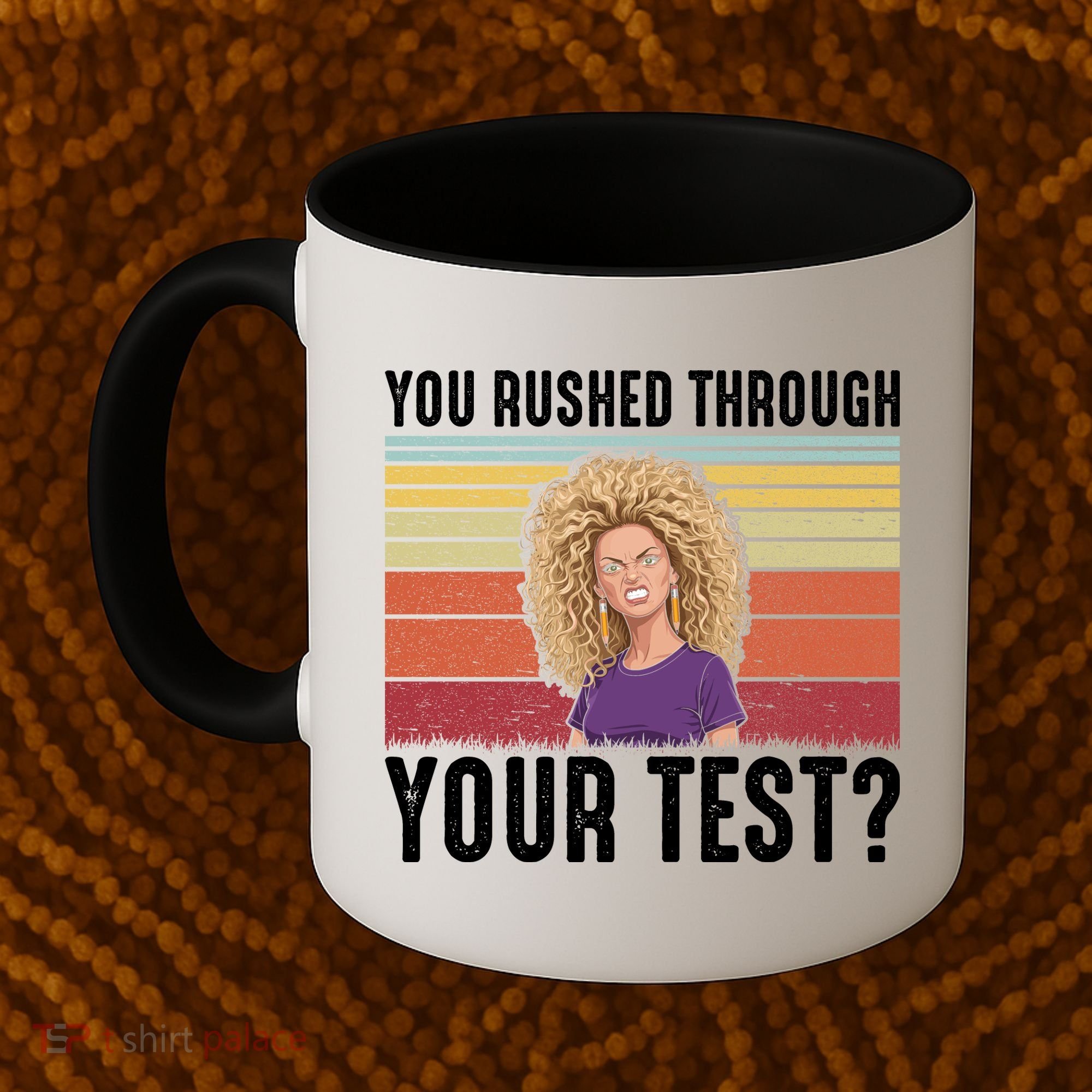 You Rushed Through Your Test Coffee Mug