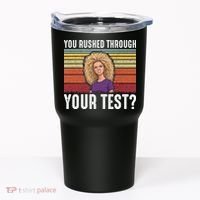 You Rushed Through Your Test Tumbler thumb 0
