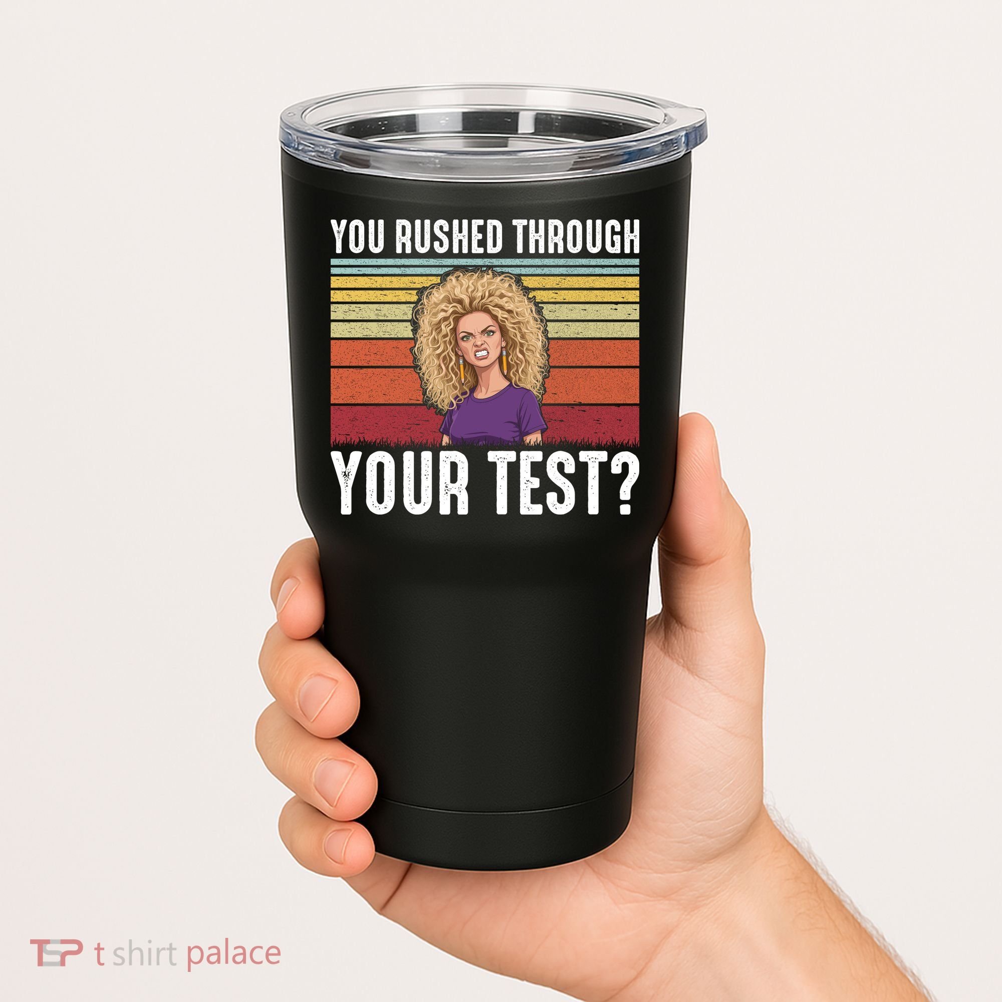 You Rushed Through Your Test Tumbler