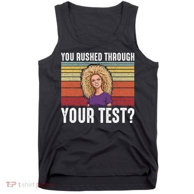 You Rushed Through Your Test Tank Top