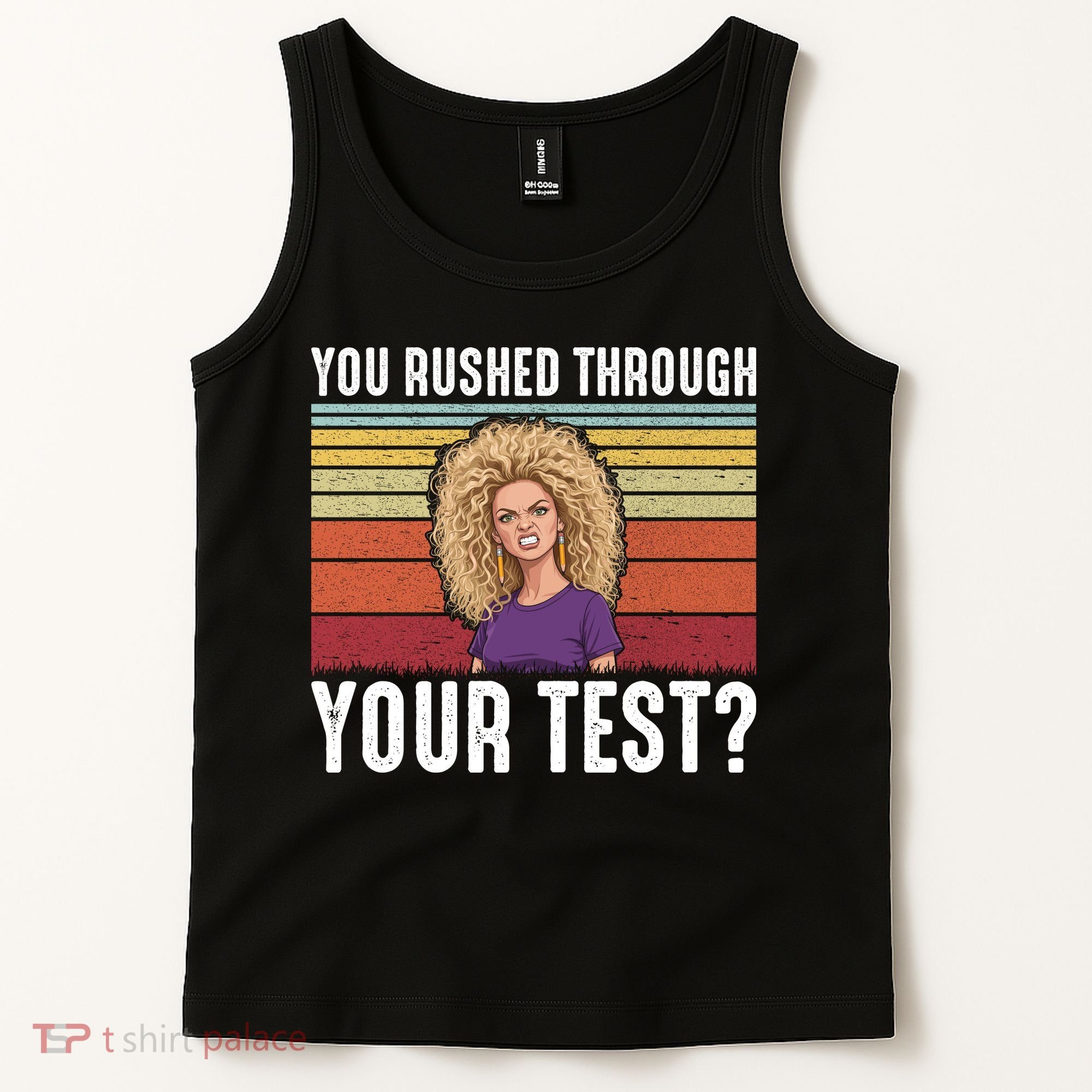 You Rushed Through Your Test Tank Top