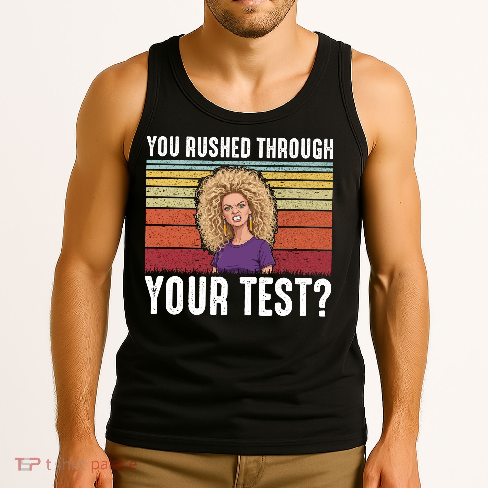 You Rushed Through Your Test Tank Top