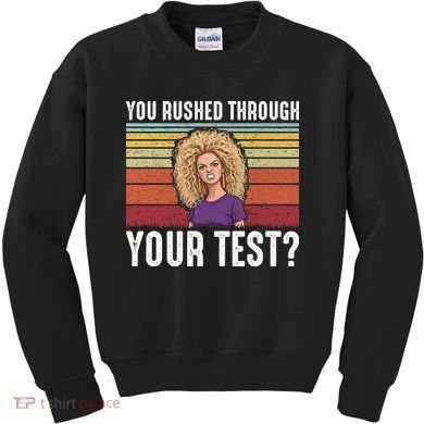 You Rushed Through Your Test Kids Sweatshirt