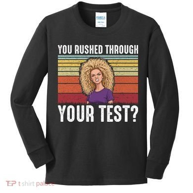 You Rushed Through Your Test Kids Long Sleeve Shirt