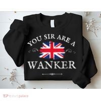 YOU SIR ARE A WANKER FUNNY BRITISH UK GB UNION JACK FLAG Sweatshirt thumb 2