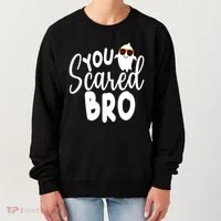 You Scared Bro Funny Halloween Ghost Women's Sweatshirt thumb 0
