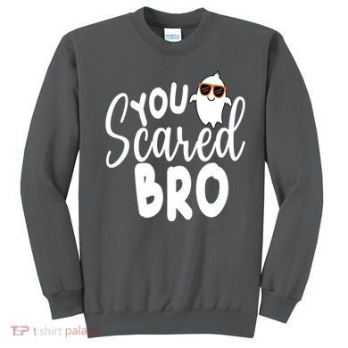 You Scared Bro Funny Halloween Ghost Sweatshirt