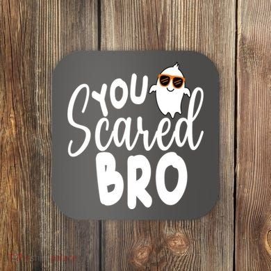 You Scared Bro Funny Halloween Ghost Coaster