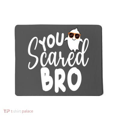 You Scared Bro Funny Halloween Ghost Mousepad