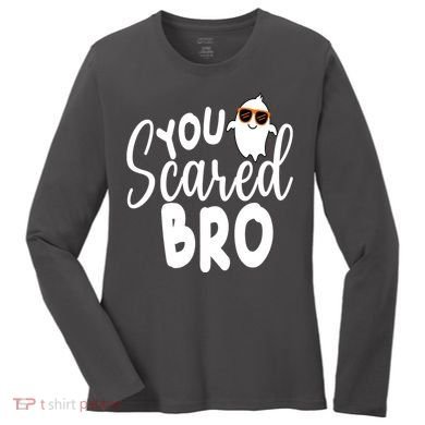 You Scared Bro Funny Halloween Ghost Women's Long Sleeve Shirt