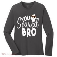 You Scared Bro Funny Halloween Ghost Women's Long Sleeve Shirt thumb 0