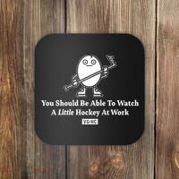 You Should Be Able To Watch A Little Hockey At Work Coaster thumb 0