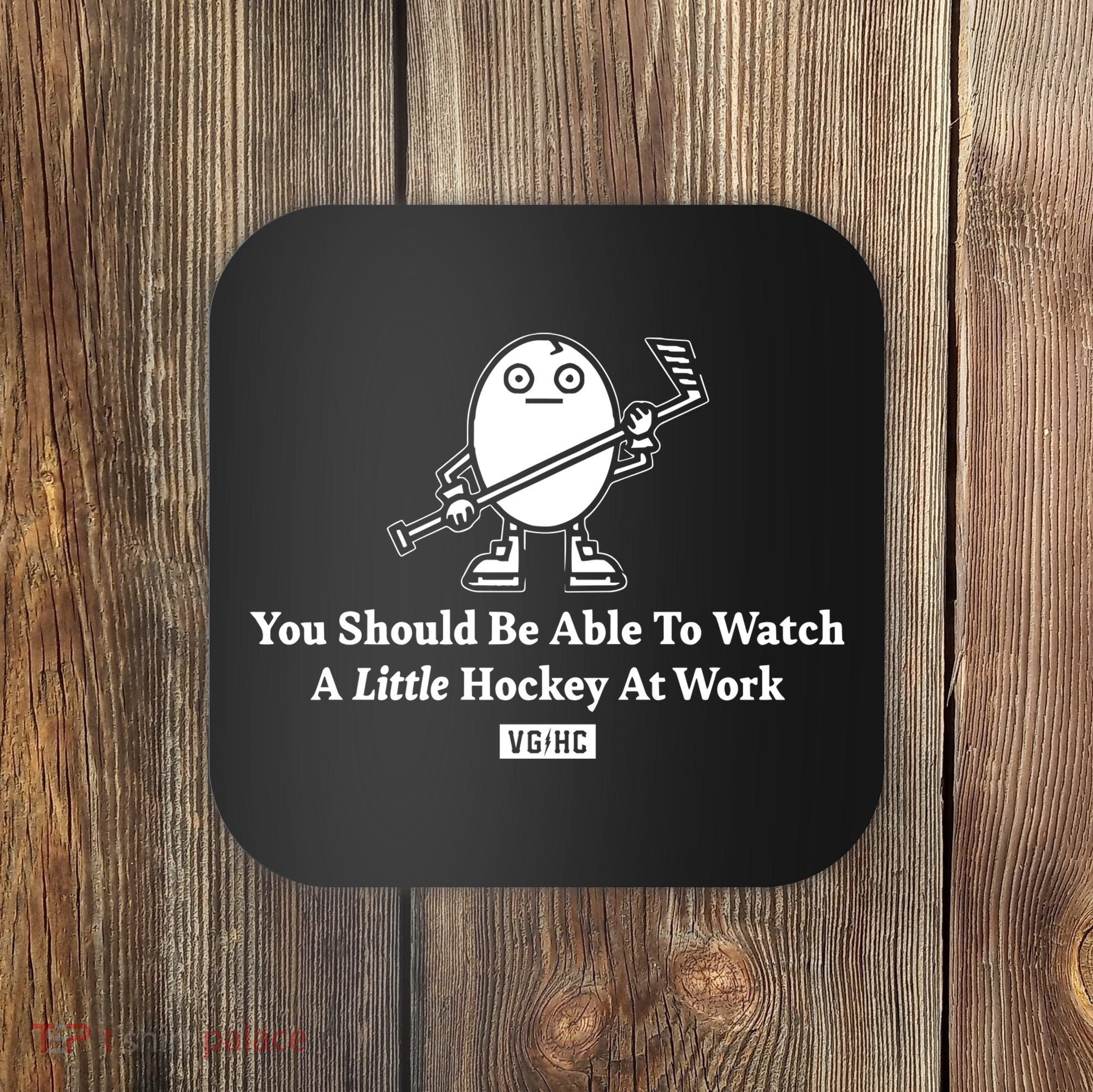 You Should Be Able To Watch A Little Hockey At Work Coaster