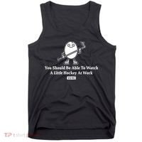 You Should Be Able To Watch A Little Hockey At Work Tank Top thumb 0