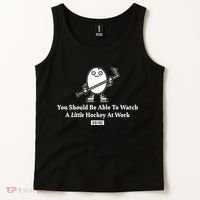 You Should Be Able To Watch A Little Hockey At Work Tank Top thumb 2