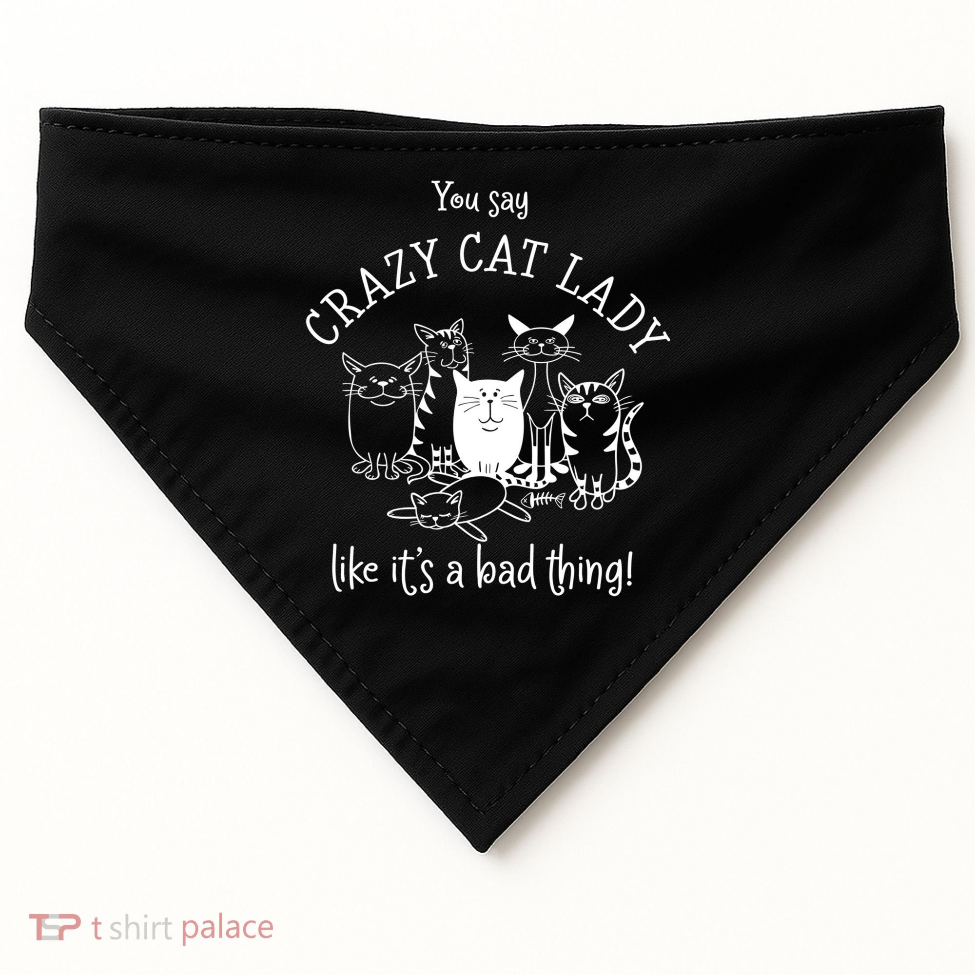 You Say Crazy Cat Lady Like ItS A Bad Thing Meaningful Gift USA-Made Doggie Bandana