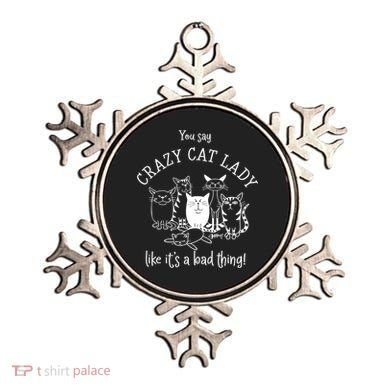 You Say Crazy Cat Lady Like ItS A Bad Thing Meaningful Gift Ornament