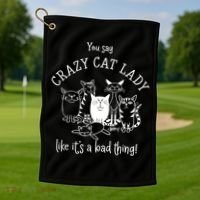 You Say Crazy Cat Lady Like ItS A Bad Thing Meaningful Gift Golf Towel thumb 1