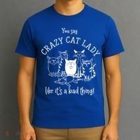 You Say Crazy Cat Lady Like ItS A Bad Thing Meaningful Gift T-Shirt thumb 3