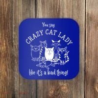 You Say Crazy Cat Lady Like ItS A Bad Thing Meaningful Gift Coaster thumb 0