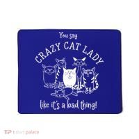 You Say Crazy Cat Lady Like ItS A Bad Thing Meaningful Gift Mousepad thumb 0