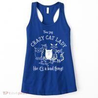 You Say Crazy Cat Lady Like ItS A Bad Thing Meaningful Gift Women's Tank Top thumb 0