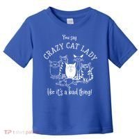You Say Crazy Cat Lady Like ItS A Bad Thing Meaningful Gift Toddler T-Shirt thumb 0