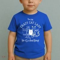 You Say Crazy Cat Lady Like ItS A Bad Thing Meaningful Gift Toddler T-Shirt thumb 2