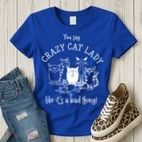 You Say Crazy Cat Lady Like ItS A Bad Thing Meaningful Gift Women's T-Shirt thumb 3