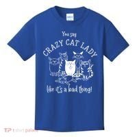 You Say Crazy Cat Lady Like ItS A Bad Thing Meaningful Gift Kids T-Shirt thumb 0