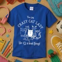 You Say Crazy Cat Lady Like ItS A Bad Thing Meaningful Gift Kids T-Shirt thumb 3
