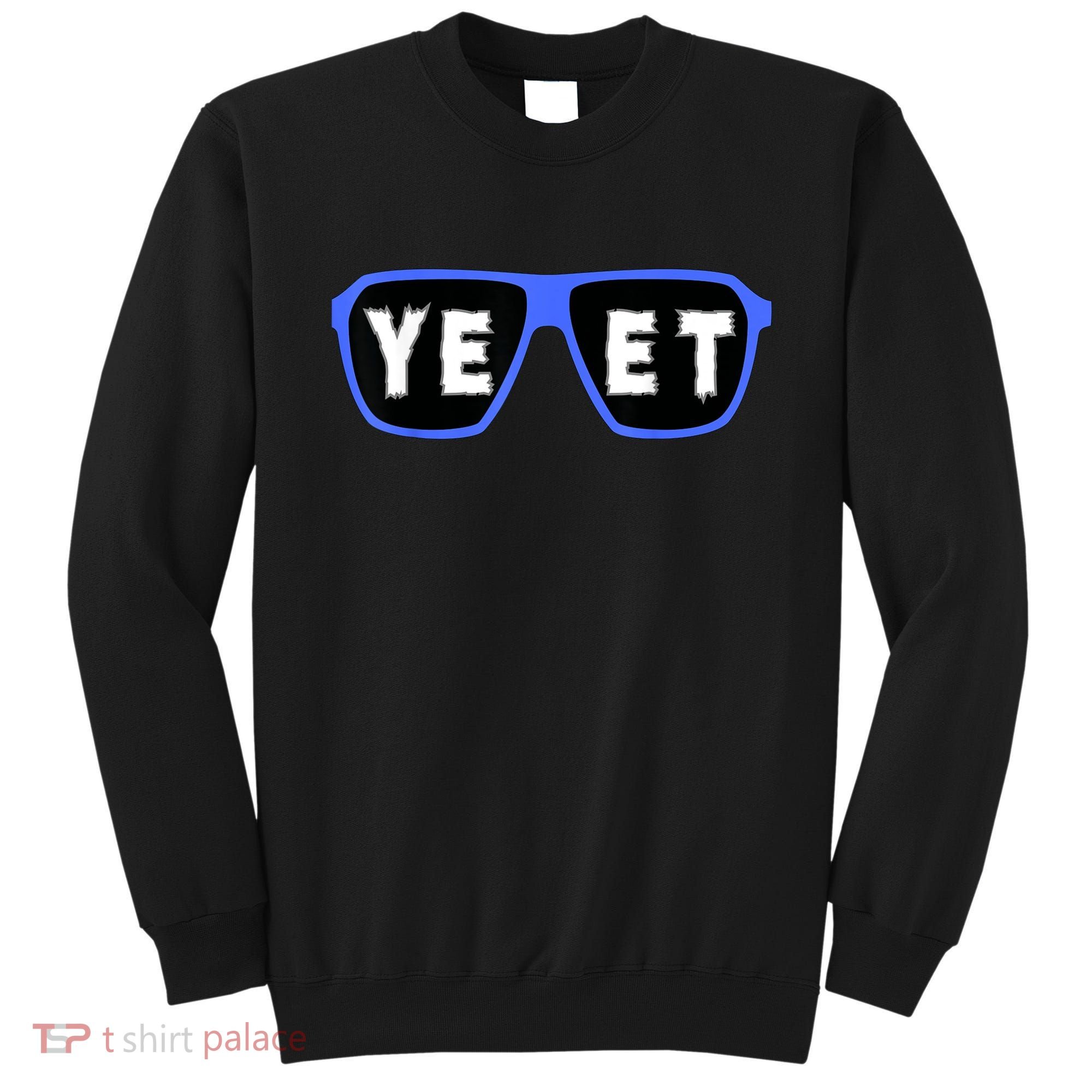 Yeet Sunglasses Cool Yeet Sunglasses Wrestling Fans Sweatshirt