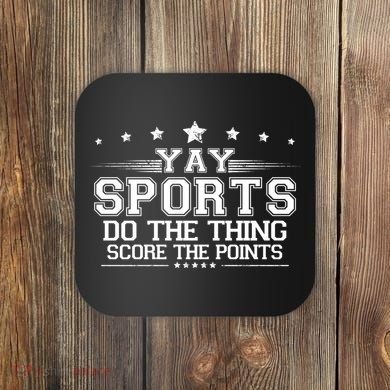 Yay Sports Do The Thing Score The Points Coaster