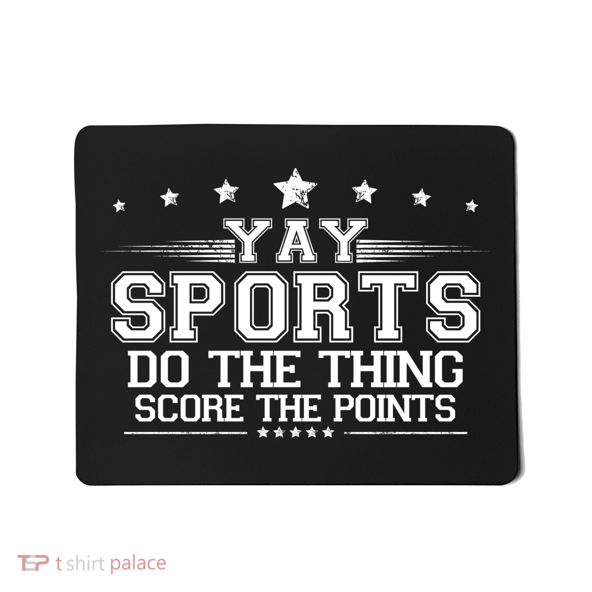 Yay Sports Do The Thing Score The Points Mousepad