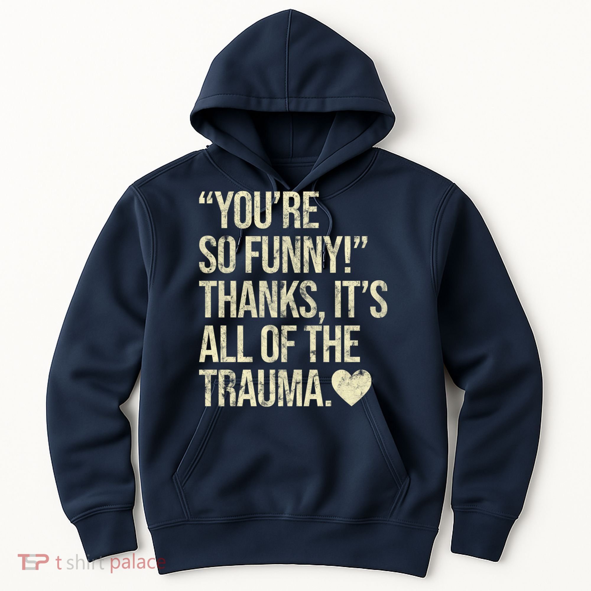 You're So Funny Thanks It's All Of The Trauma Hoodie